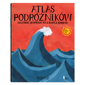 Atlas podróżników. Historie wypraw na krańce świat