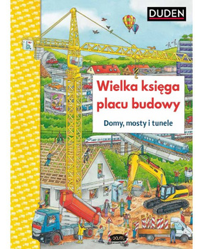 Wielka księga placu budowy. Domy, mosty, tunele