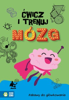 Ćwicz i trenuj mózg. Zabawy do głowkowania