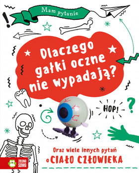 Mam pytanie. Dlaczego gałki oczne nie wypadają? Oraz wiele innych pytań o ciało człowieka