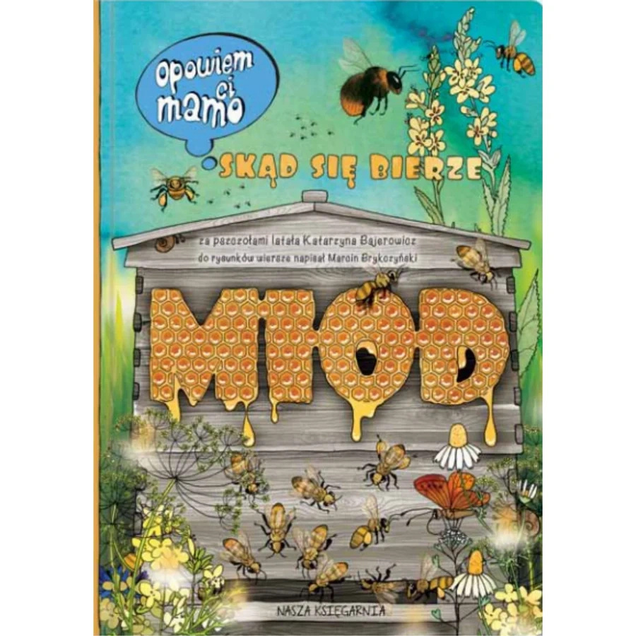 Opowiem ci, mamo, skąd się bierze miód