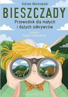 BIESZCZADY. PRZEWODNIK DLA MAŁYCH I DUŻYCH ODKRYWCÓW