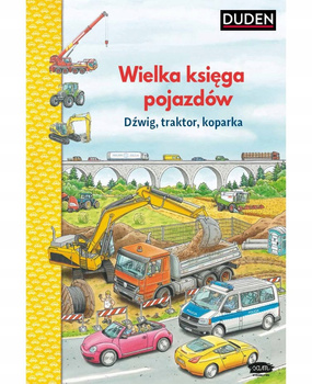 Wielka księga pojazdów. Dźwig, traktor, koparka 