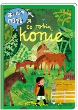 Opowiem Ci, mamo, co robią konie